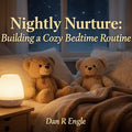 Nightly Nurture: Building a Cozy Bedtime Routine-ebook