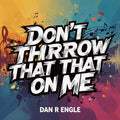 Don't Throw That on Me - digital single