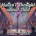 Haven;t Thought About That!- digital single
